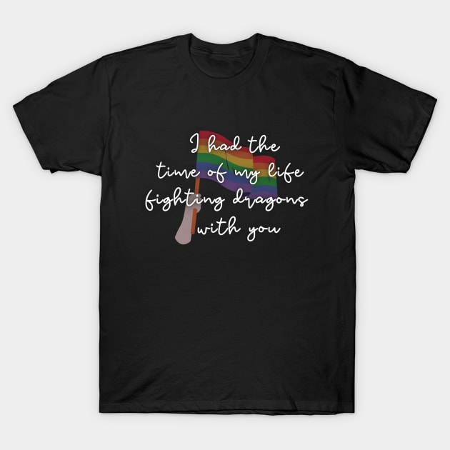 Time of My Life Fighting Dragons With You Pride T-Shirt by Sapphic Swiftie 